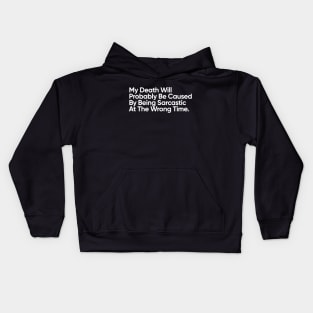 My Death Will Probably Be Caused By Being Sarcastic At The Wrong Time. Kids Hoodie